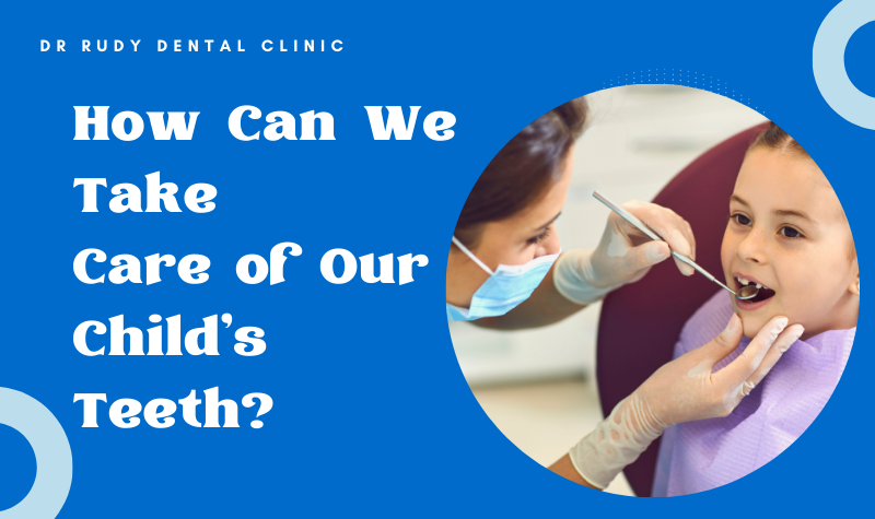 How Can We Take Care of Our Child’s Teeth
