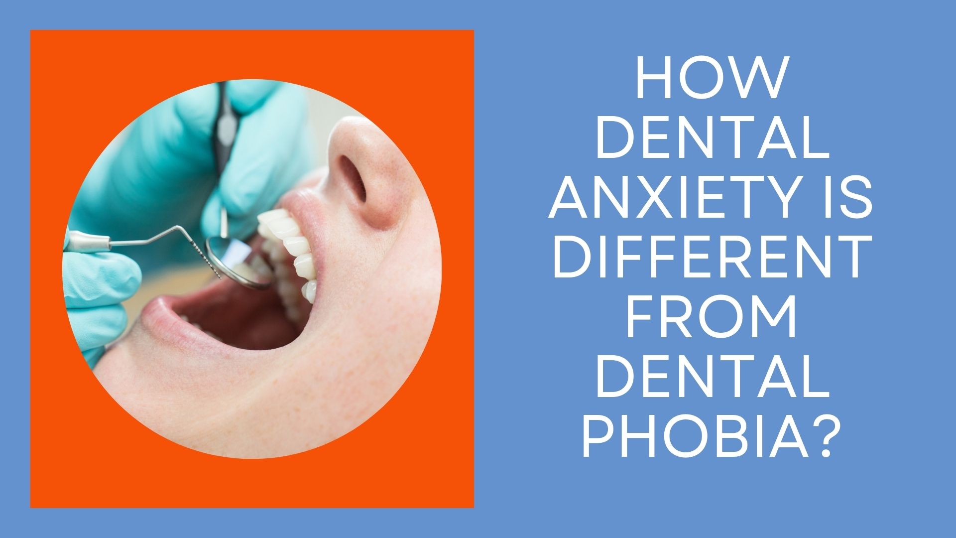 How Dental Anxiety Is Different From Dental Phobia Dr Rudy